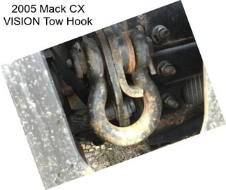 2005 Mack CX VISION Tow Hook