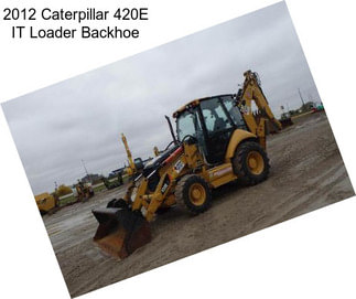 2012 Caterpillar 420E IT Loader Backhoe