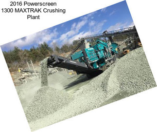 2016 Powerscreen 1300 MAXTRAK Crushing Plant