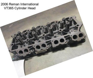 2006 Reman International VT365 Cylinder Head