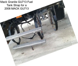 Mack Granite GU713 Fuel Tank Strap for a 2008 MACK GU713