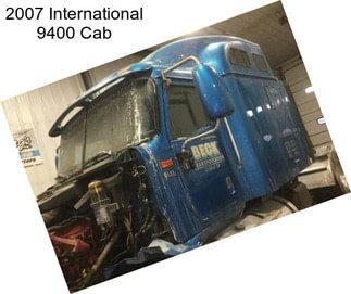 2007 International 9400 Cab