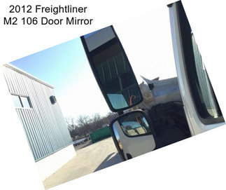 2012 Freightliner M2 106 Door Mirror