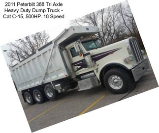 2011 Peterbilt 388 Tri Axle Heavy Duty Dump Truck - Cat C-15, 500HP. 18 Speed