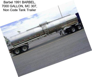 Barbel 1991 BARBEL, 7000 GALLON, MC 307, Non Code Tank Trailer