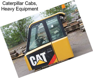 Caterpillar Cabs, Heavy Equipment