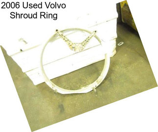 2006 Used Volvo Shroud Ring