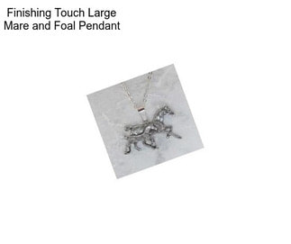 Finishing Touch Large Mare and Foal Pendant