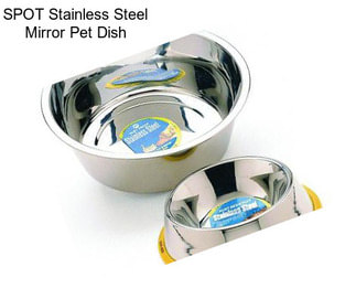 SPOT Stainless Steel Mirror Pet Dish