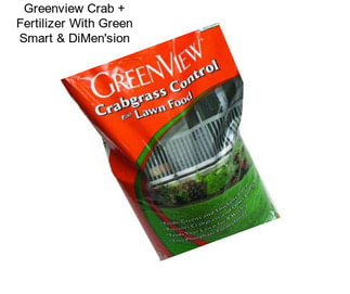 Greenview Crab + Fertilizer With Green Smart & DiMen\'sion