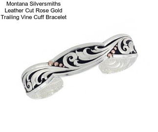 Montana Silversmiths Leather Cut Rose Gold Trailing Vine Cuff Bracelet