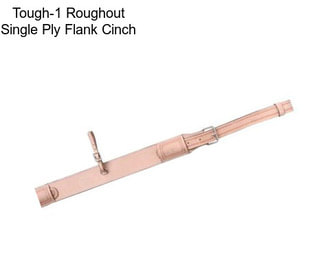 Tough-1 Roughout Single Ply Flank Cinch