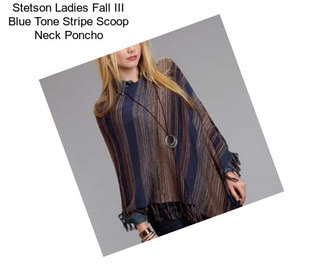 Stetson Ladies Fall III Blue Tone Stripe Scoop Neck Poncho