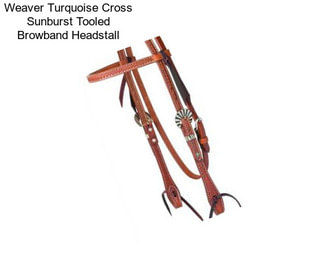 Weaver Turquoise Cross Sunburst Tooled Browband Headstall