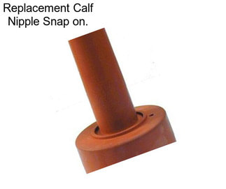 Replacement Calf Nipple Snap on.