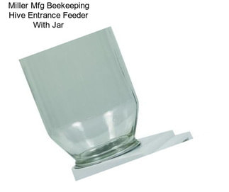 Miller Mfg Beekeeping Hive Entrance Feeder With Jar