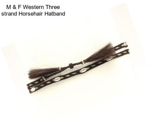 M & F Western Three strand Horsehair Hatband