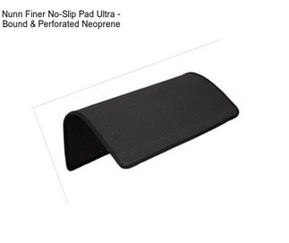 Nunn Finer No-Slip Pad Ultra - Bound & Perforated Neoprene