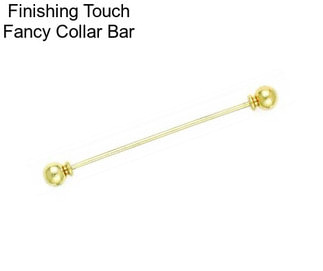 Finishing Touch Fancy Collar Bar