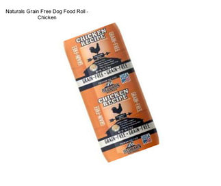 Naturals Grain Free Dog Food Roll - Chicken