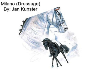 Milano (Dressage) By: Jan Kunster