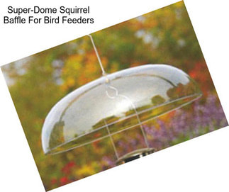 Super-Dome Squirrel Baffle For Bird Feeders