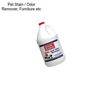 Pet Stain / Odor Remover, Furniture etc