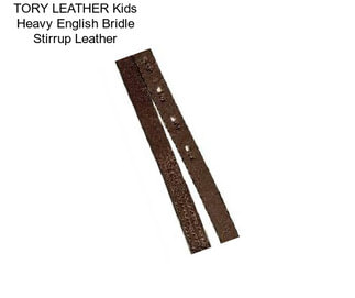 TORY LEATHER Kids Heavy English Bridle Stirrup Leather