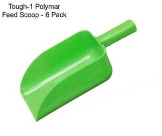 Tough-1 Polymar Feed Scoop - 6 Pack