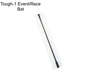 Tough-1 Event/Race Bat