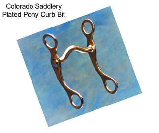 Colorado Saddlery Plated Pony Curb Bit