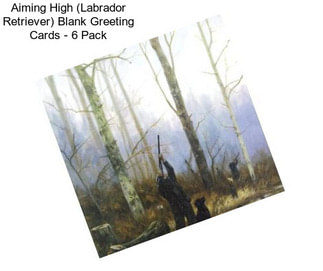 Aiming High (Labrador Retriever) Blank Greeting Cards - 6 Pack