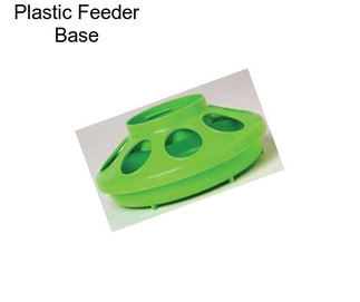 Plastic Feeder Base