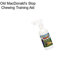 Old MacDonald\'s Stop Chewing Training Aid