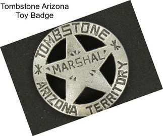 Tombstone Arizona Toy Badge