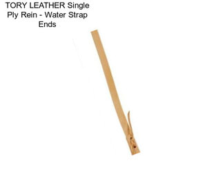 TORY LEATHER Single Ply Rein - Water Strap Ends