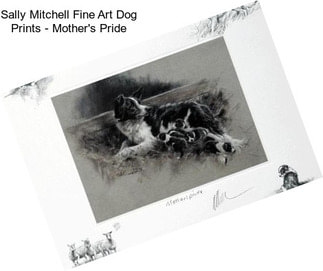 Sally Mitchell Fine Art Dog Prints - Mother\'s Pride