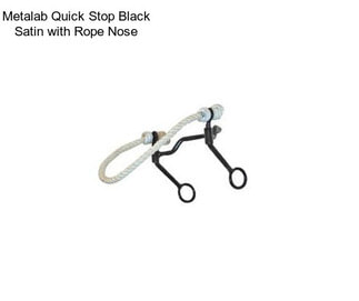 Metalab Quick Stop Black Satin with Rope Nose