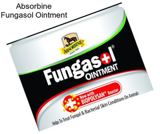 Absorbine Fungasol Ointment