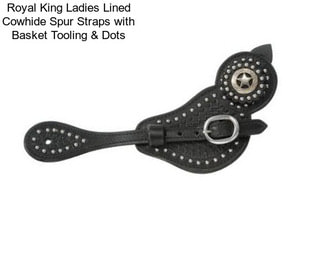 Royal King Ladies Lined Cowhide Spur Straps with Basket Tooling & Dots