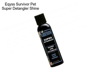 Eqyss Survivor Pet Super Detangler Shine