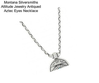Montana Silversmiths Attitude Jewelry Antiqued Aztec Eyes Necklace