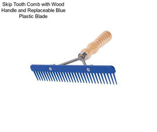 Skip Tooth Comb with Wood Handle and Replaceable Blue Plastic Blade