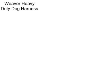 Weaver Heavy Duty Dog Harness