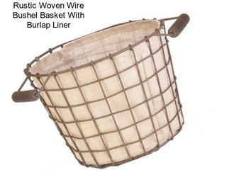 Rustic Woven Wire Bushel Basket With Burlap Liner