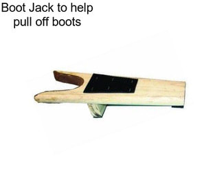 Boot Jack to help pull off boots