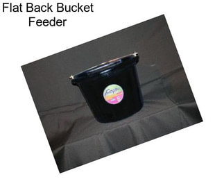 Flat Back Bucket Feeder