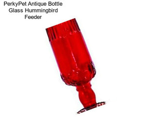 PerkyPet Antique Bottle Glass Hummingbird Feeder