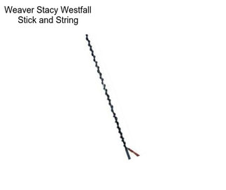 Weaver Stacy Westfall Stick and String