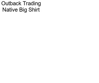 Outback Trading Native Big Shirt